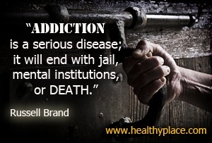 Russell Brand priklausomybės citata - priklausomybės yra sunki liga; tai baigsis kalėjimu, psichinėmis institucijomis ar mirtimi.