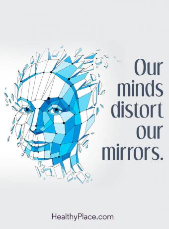 Valgymo sutrikimų citata - mūsų protas iškraipo mūsų veidrodžius.