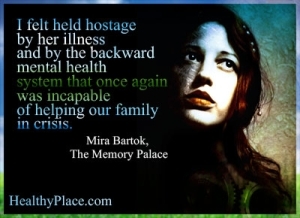 Psichikos ligos citata - jaučiausi įkaitais dėl savo ligos ir užnugaryje esančios psichinės sveikatos sistemos, kuri vėlgi negalėjo padėti krizės ištiktai mūsų šeimai.