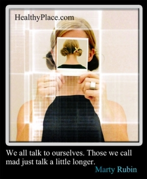 Psichikos sveikatos citata - mes visi kalbamės su savimi. Tie, kuriuos vadiname pašėlusiais, tiesiog kalbėsis šiek tiek ilgiau.