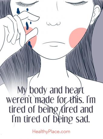 Depresijos citata - mano kūnas ir širdis nebuvo tam sukurti. Aš pavargau nuo to, kad pavargau, ir aš pavargau nuo liūdesio.