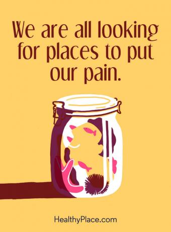 Citata apie psichinę sveikatą - mes visi ieškome vietų, kur pajusti savo skausmą.